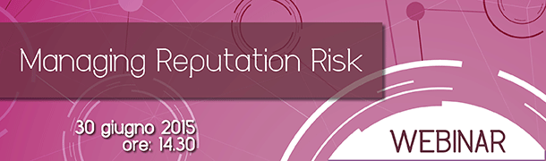 Online il Webinar sulla gestione del rischio di reputazione
